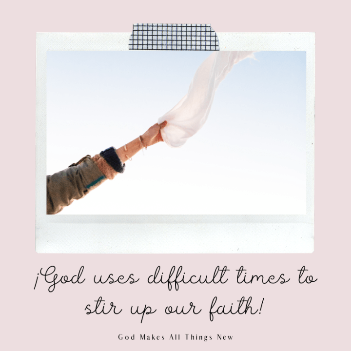God uses difficult times to stir up our lives