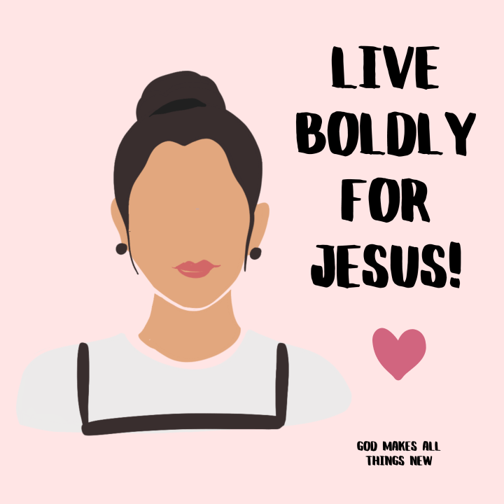 Live boldly for&nbsp;JESUS!