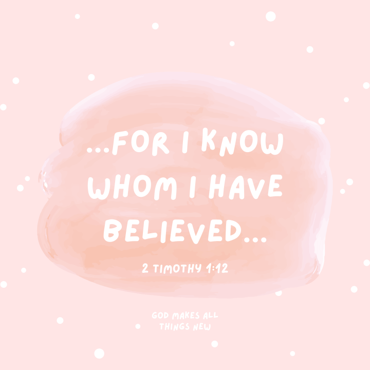 I know whom I have&nbsp;believed…
